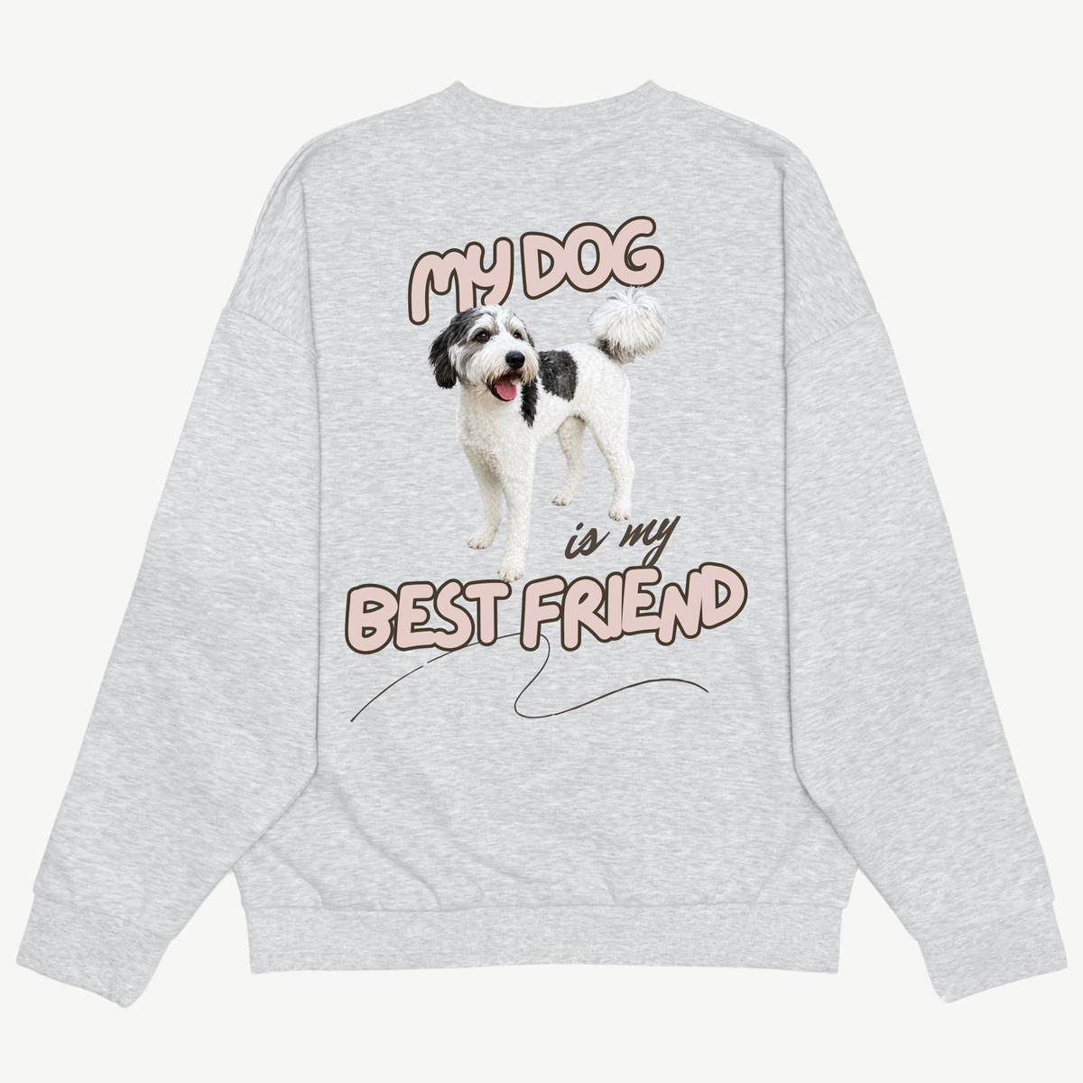 Back of a light grey crewneck with a dog portrait and pink “My dog is my best friend” lettering.
