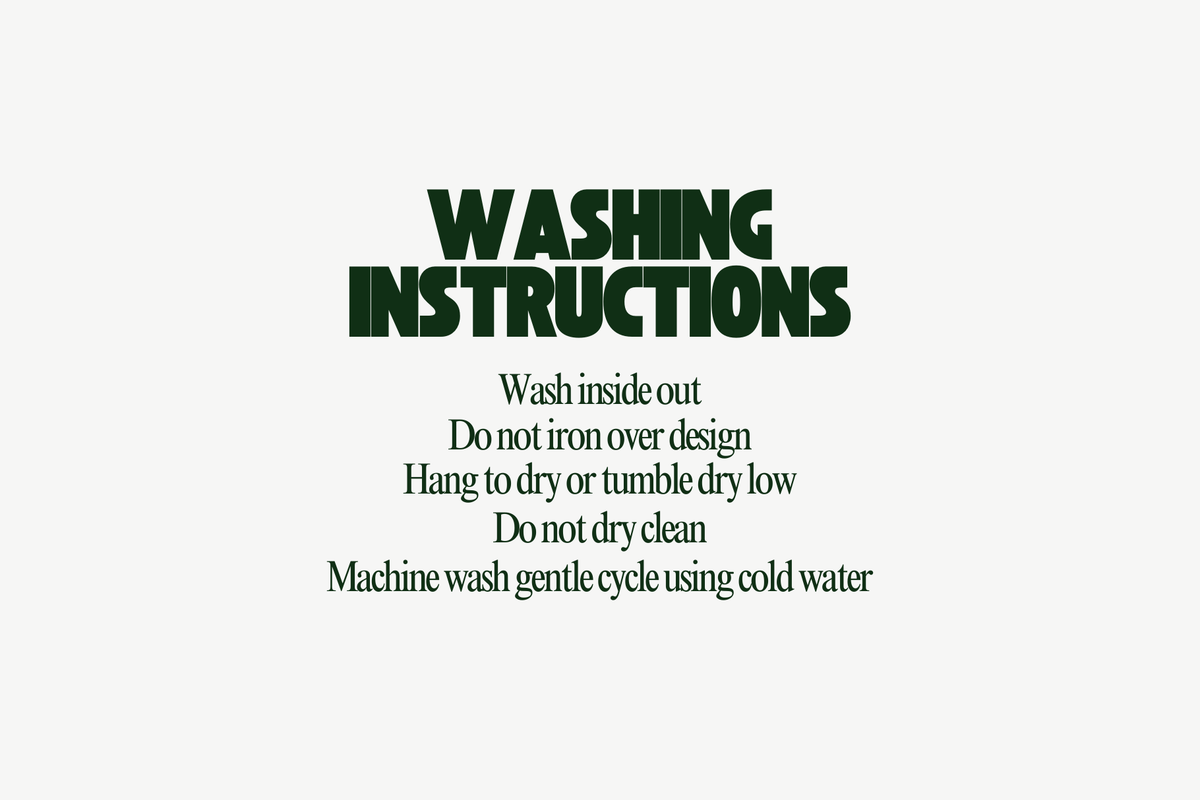 Garment care: wash inside out on a gentle cold cycle, hang dry or tumble dry low, do not iron the design, and do not dry clean.
